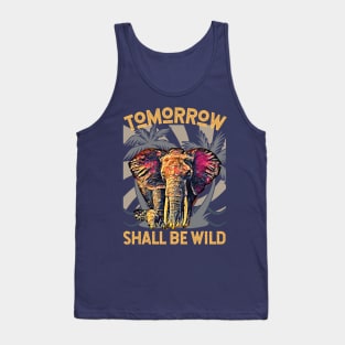 Tomorrow Shall Be Wild (Elephant) Tank Top